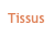 Tissus